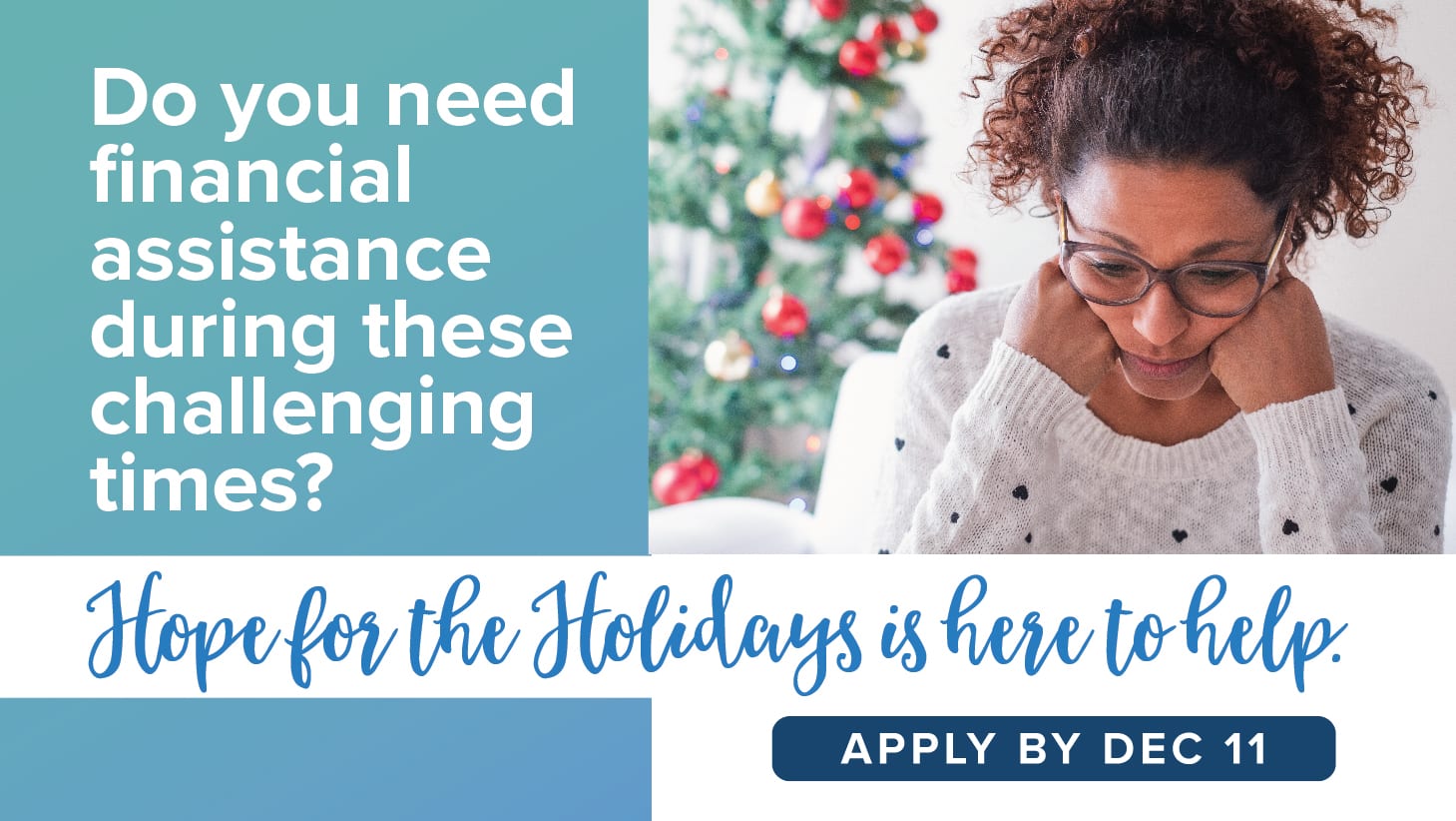 If you need financial assistance this holiday season, click here to learn more about our Hope for the Holidays program and apply by December 11.